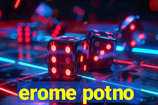 erome potno